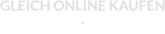 GLEICH ONLINE KAUFEN  E