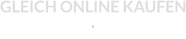 GLEICH ONLINE KAUFEN  E